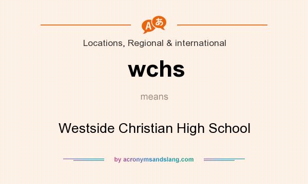 What does wchs mean? It stands for Westside Christian High School