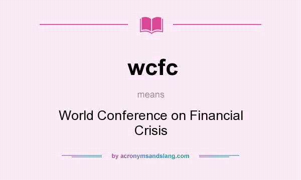 What does wcfc mean? It stands for World Conference on Financial Crisis