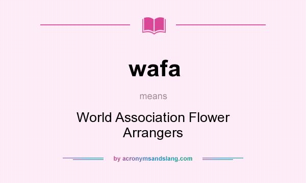 What does wafa mean? It stands for World Association Flower Arrangers