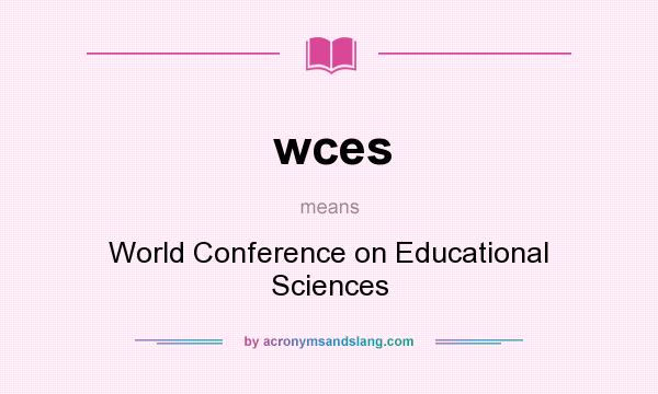 What does wces mean? It stands for World Conference on Educational Sciences