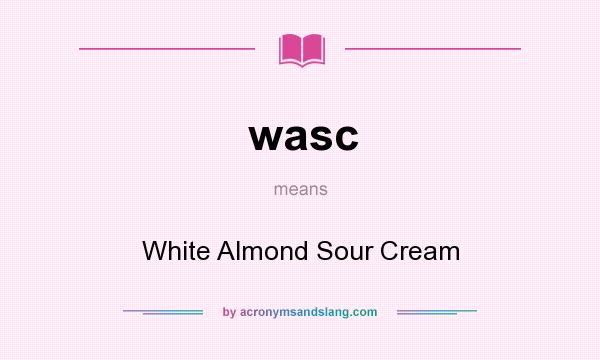What does wasc mean? It stands for White Almond Sour Cream