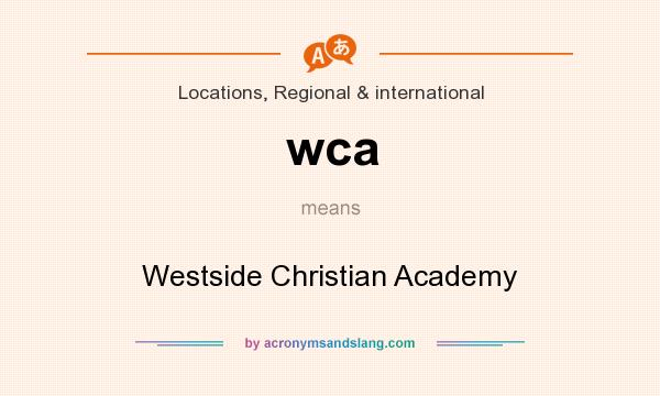What does wca mean? It stands for Westside Christian Academy