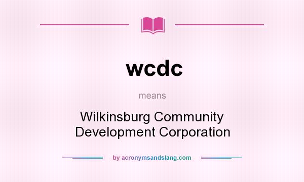 What does wcdc mean? It stands for Wilkinsburg Community Development Corporation