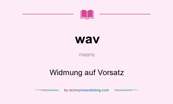 What does wav mean? It stands for Widmung auf Vorsatz