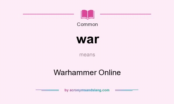 What does war mean? It stands for Warhammer Online