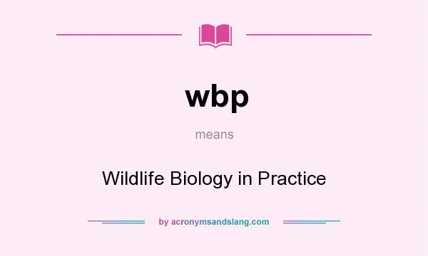 What does wbp mean? It stands for Wildlife Biology in Practice