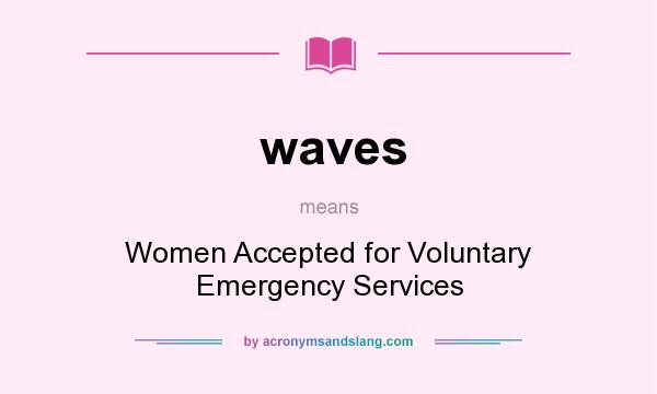 What does waves mean? It stands for Women Accepted for Voluntary Emergency Services
