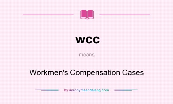 What does wcc mean? It stands for Workmen`s Compensation Cases