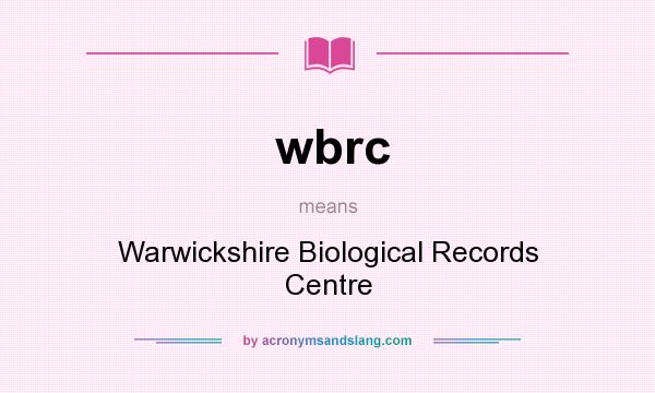 What does wbrc mean? It stands for Warwickshire Biological Records Centre