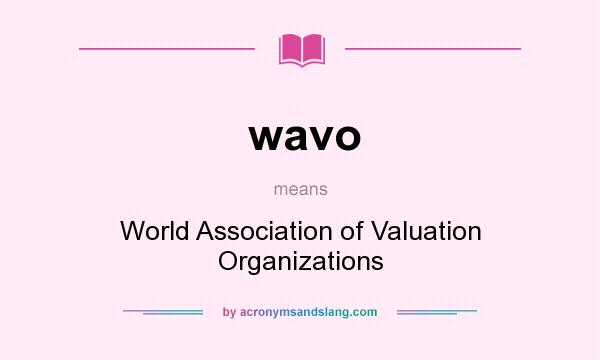 What does wavo mean? It stands for World Association of Valuation Organizations
