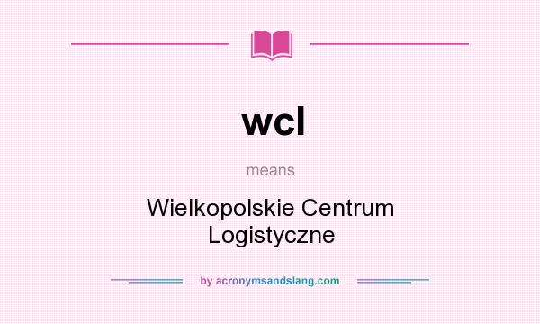 What does wcl mean? It stands for Wielkopolskie Centrum Logistyczne