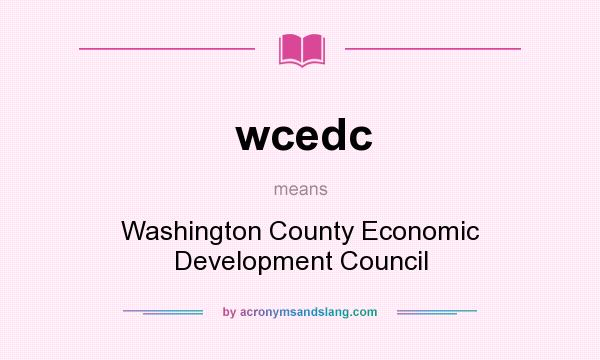 What does wcedc mean? It stands for Washington County Economic Development Council