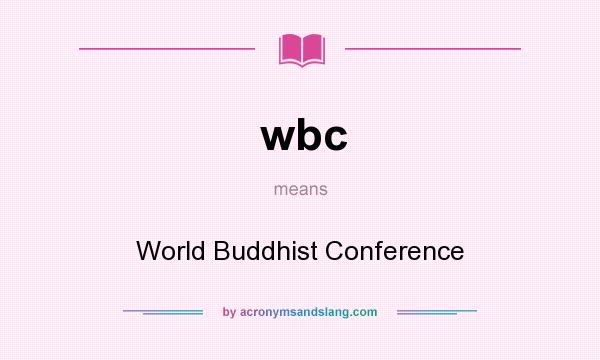 What does wbc mean? It stands for World Buddhist Conference