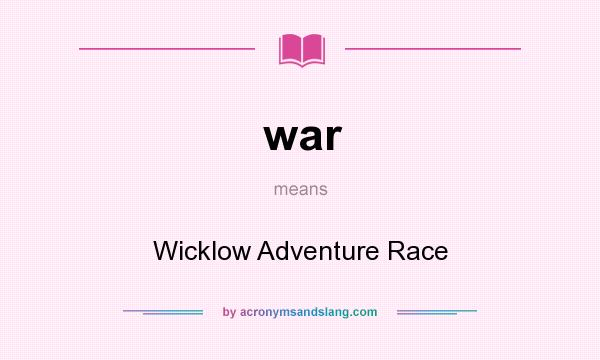 What does war mean? It stands for Wicklow Adventure Race