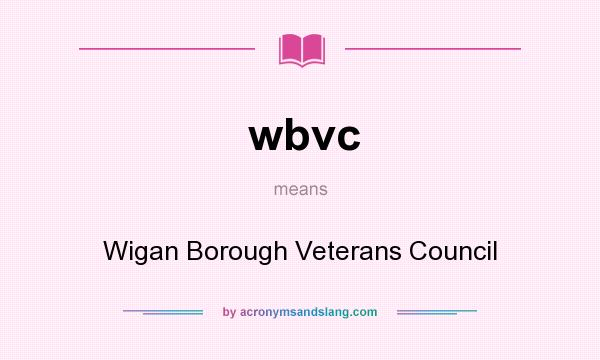 What does wbvc mean? It stands for Wigan Borough Veterans Council
