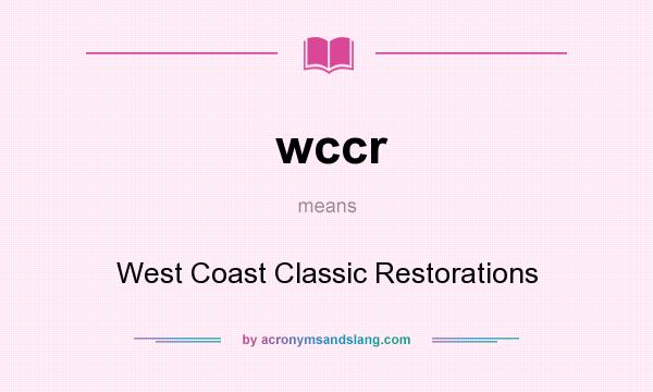 What does wccr mean? It stands for West Coast Classic Restorations