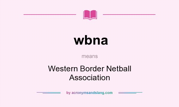 What does wbna mean? It stands for Western Border Netball Association