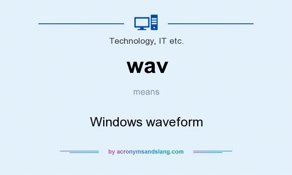 What does wav mean? It stands for Windows waveform