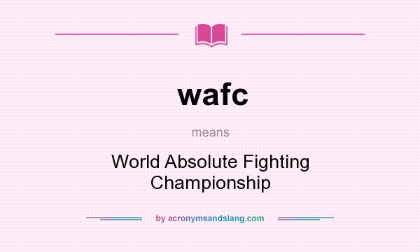 What does wafc mean? It stands for World Absolute Fighting Championship