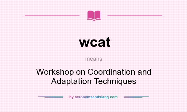 What does wcat mean? It stands for Workshop on Coordination and Adaptation Techniques