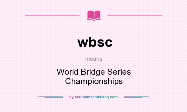 What does wbsc mean? It stands for World Bridge Series Championships