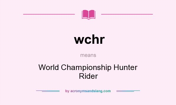 What does wchr mean? It stands for World Championship Hunter Rider