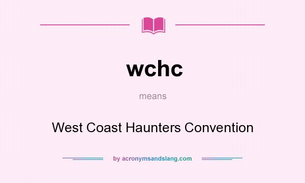What does wchc mean? It stands for West Coast Haunters Convention