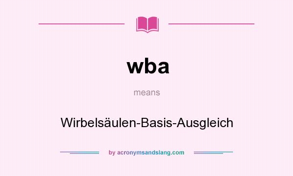 What does wba mean? It stands for Wirbelsäulen-Basis-Ausgleich