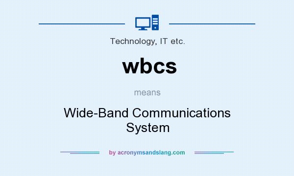 What does wbcs mean? It stands for Wide-Band Communications System