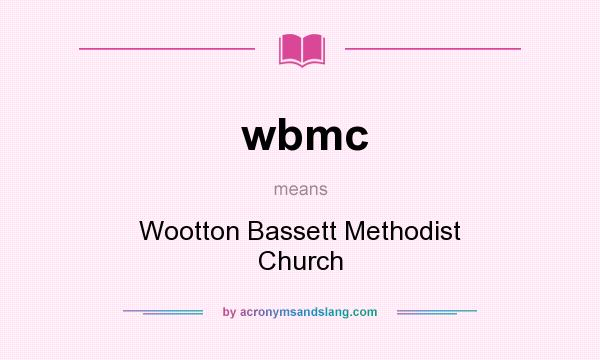 What does wbmc mean? It stands for Wootton Bassett Methodist Church