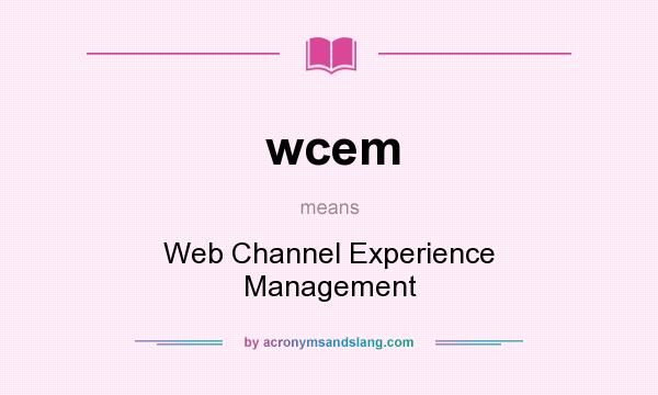 What does wcem mean? It stands for Web Channel Experience Management