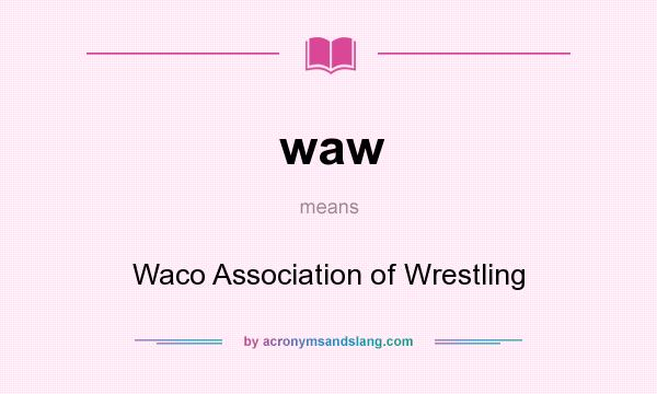 What does waw mean? It stands for Waco Association of Wrestling