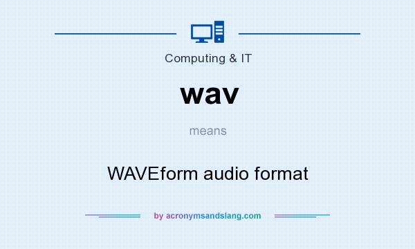 What does wav mean? It stands for WAVEform audio format