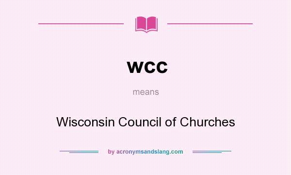 What does wcc mean? It stands for Wisconsin Council of Churches