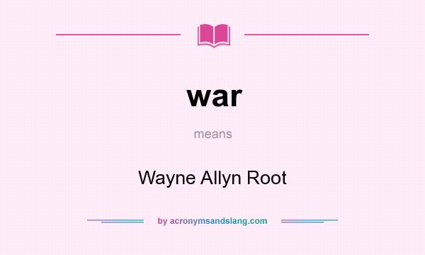 What does war mean? It stands for Wayne Allyn Root
