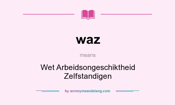What does waz mean? It stands for Wet Arbeidsongeschiktheid Zelfstandigen