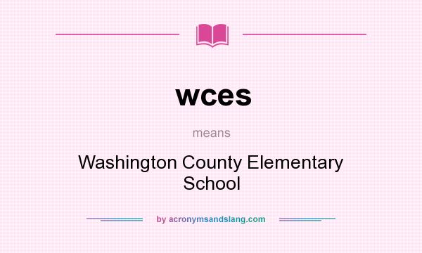What does wces mean? It stands for Washington County Elementary School