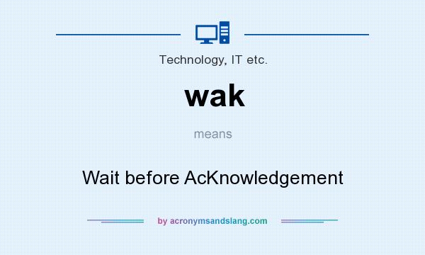 What does wak mean? It stands for Wait before AcKnowledgement