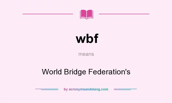 What does wbf mean? It stands for World Bridge Federation`s