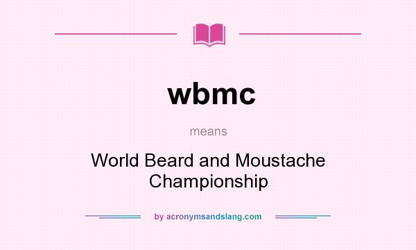 What does wbmc mean? It stands for World Beard and Moustache Championship