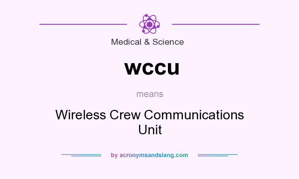 What does wccu mean? It stands for Wireless Crew Communications Unit