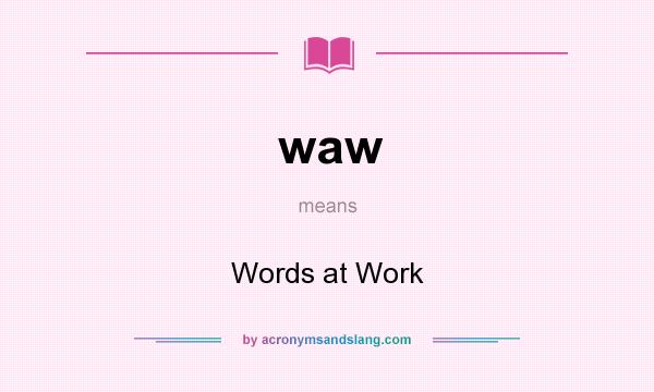 What does waw mean? It stands for Words at Work