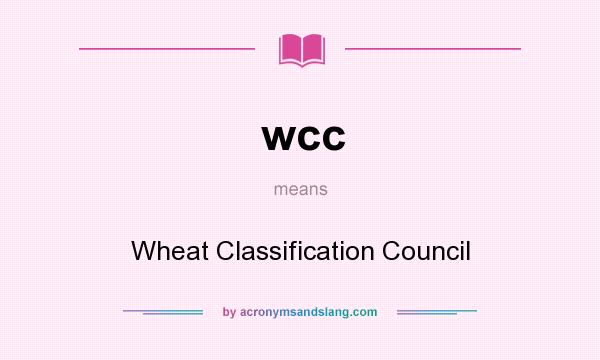 What does wcc mean? It stands for Wheat Classification Council