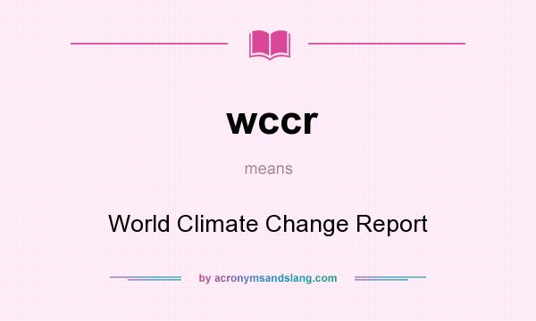 What does wccr mean? It stands for World Climate Change Report