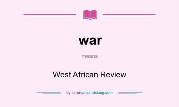 What does war mean? It stands for West African Review