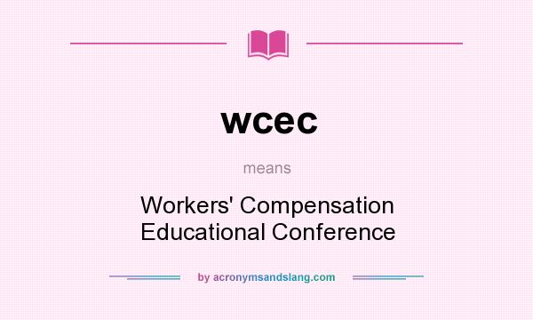 What does wcec mean? It stands for Workers` Compensation Educational Conference