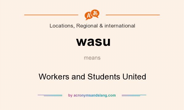 What does wasu mean? It stands for Workers and Students United