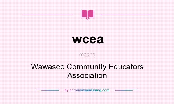 What does wcea mean? It stands for Wawasee Community Educators Association