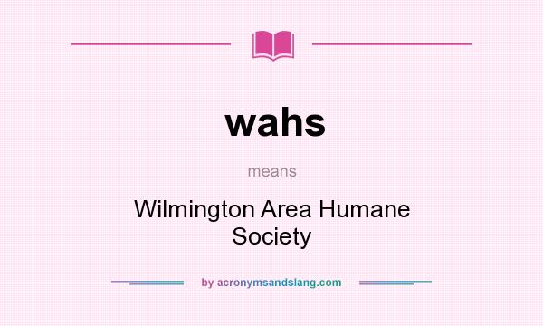 What does wahs mean? It stands for Wilmington Area Humane Society