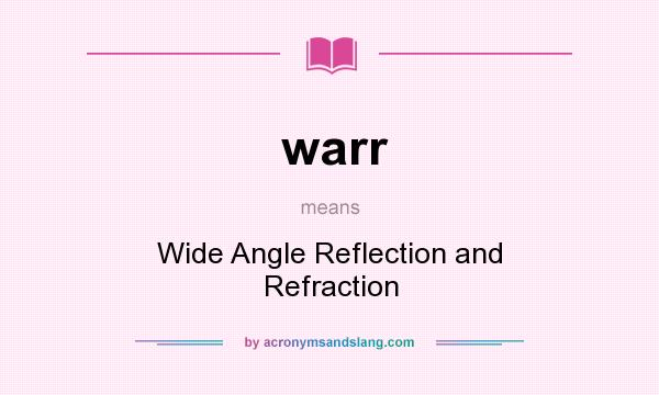 What does warr mean? It stands for Wide Angle Reflection and Refraction